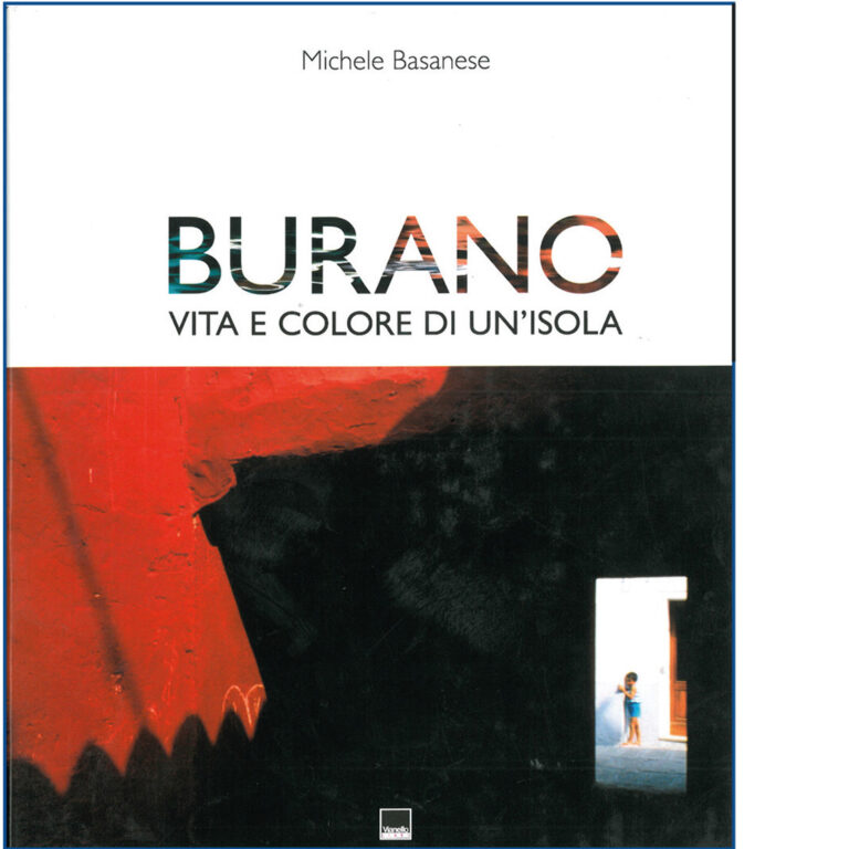 Burano vita e colore di un'isola - Michele Basanese
